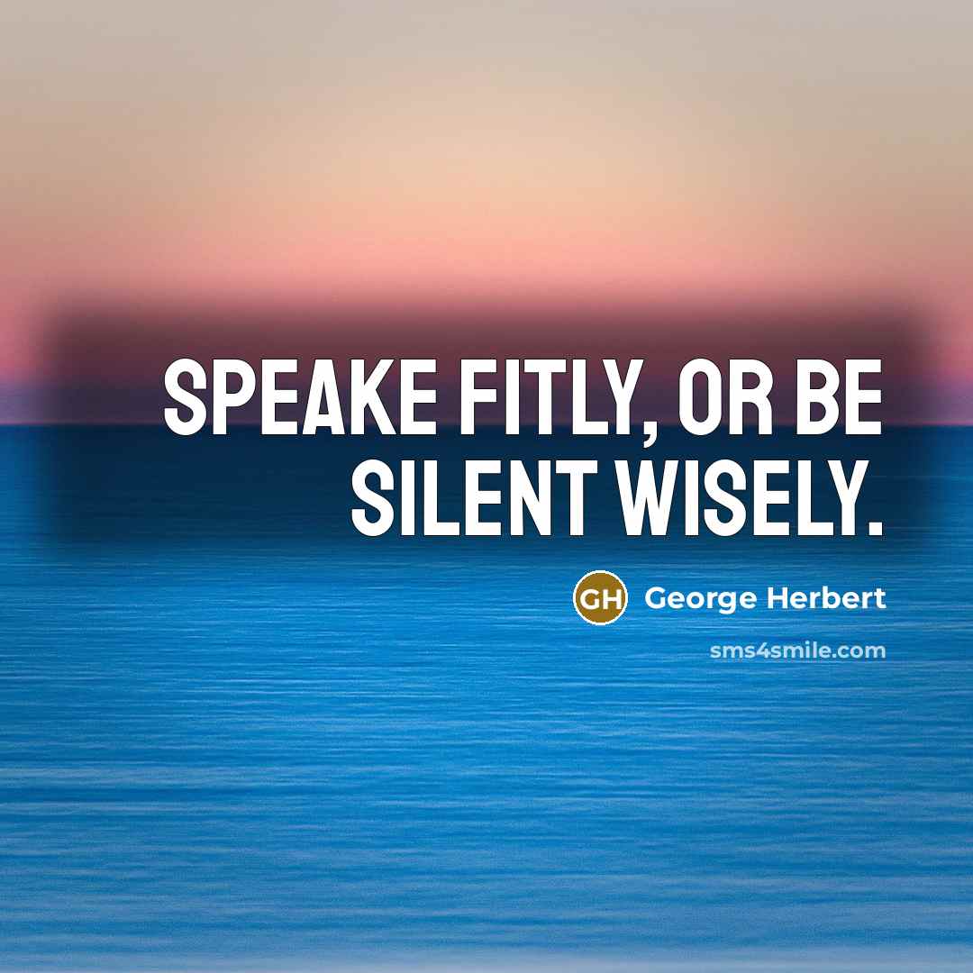 “Speake fitly, or be silent wisely.…” quote by George Herbert