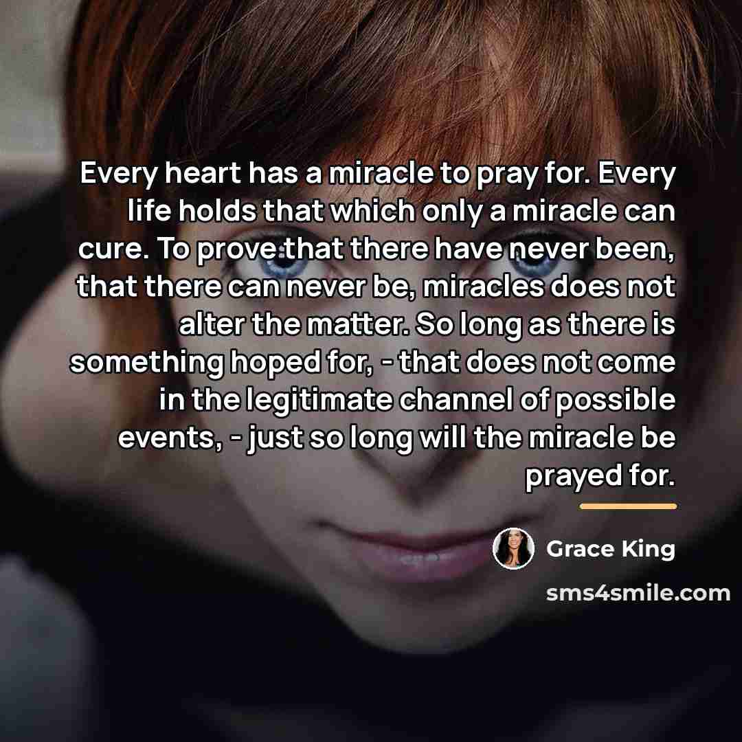 “Every heart has a miracle to pray for. Every life…” quote by Grace King