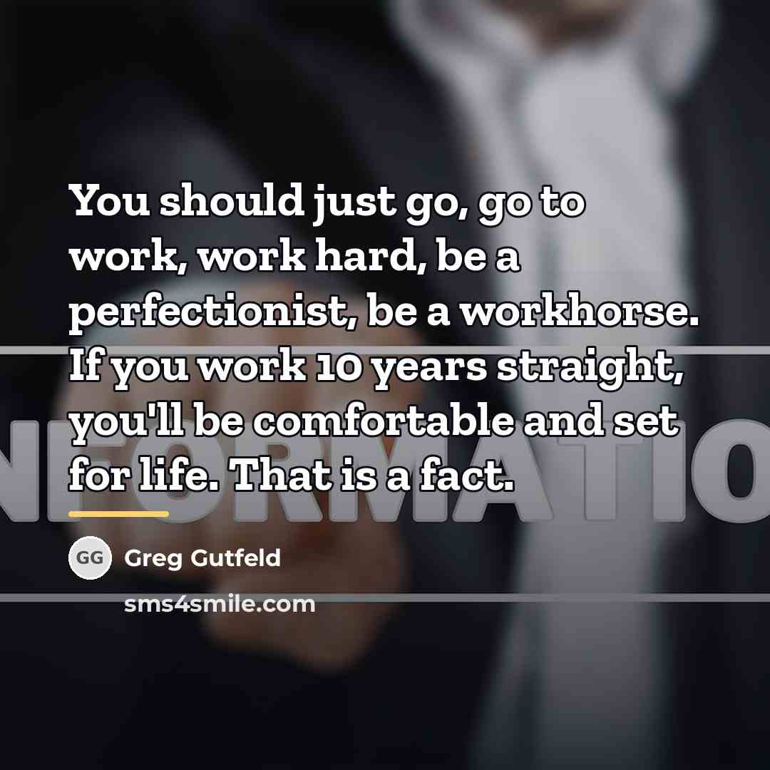 “You should just go, go to work, work hard, be…” quote by Greg Gutfeld