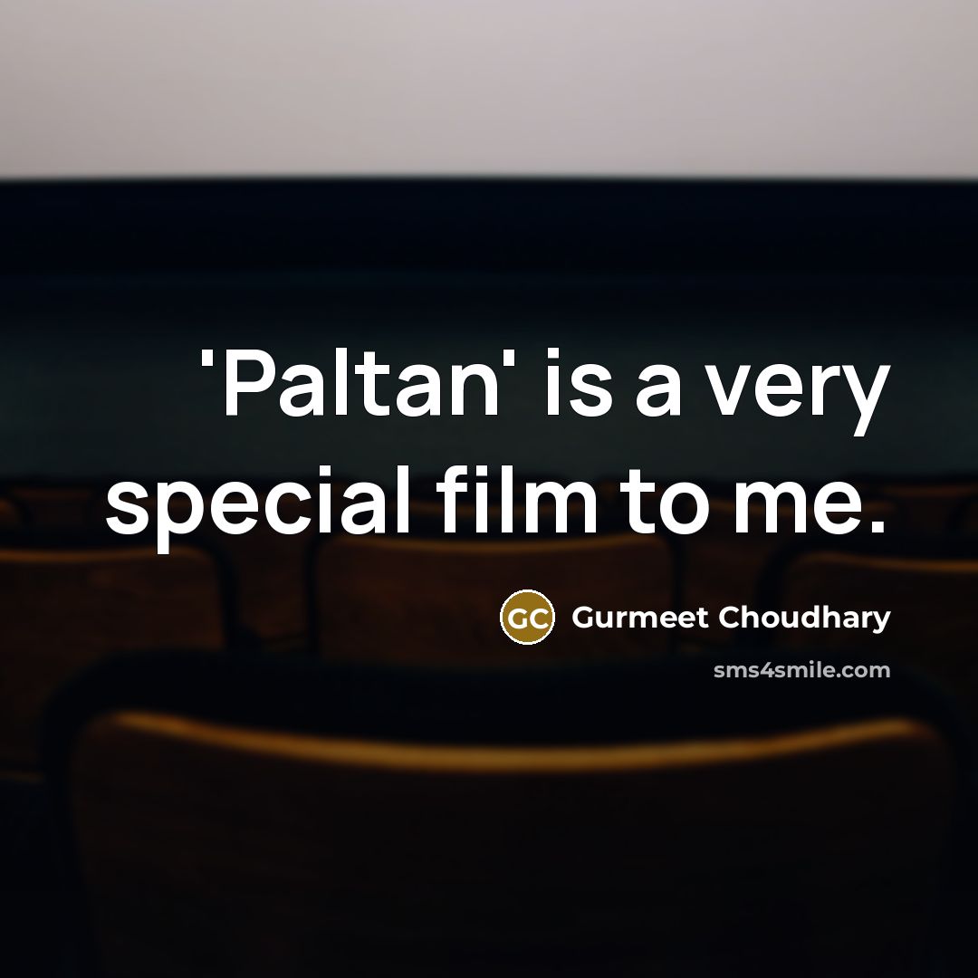 “'Paltan' is a very special film to me.” quote by Gurmeet Choudhary