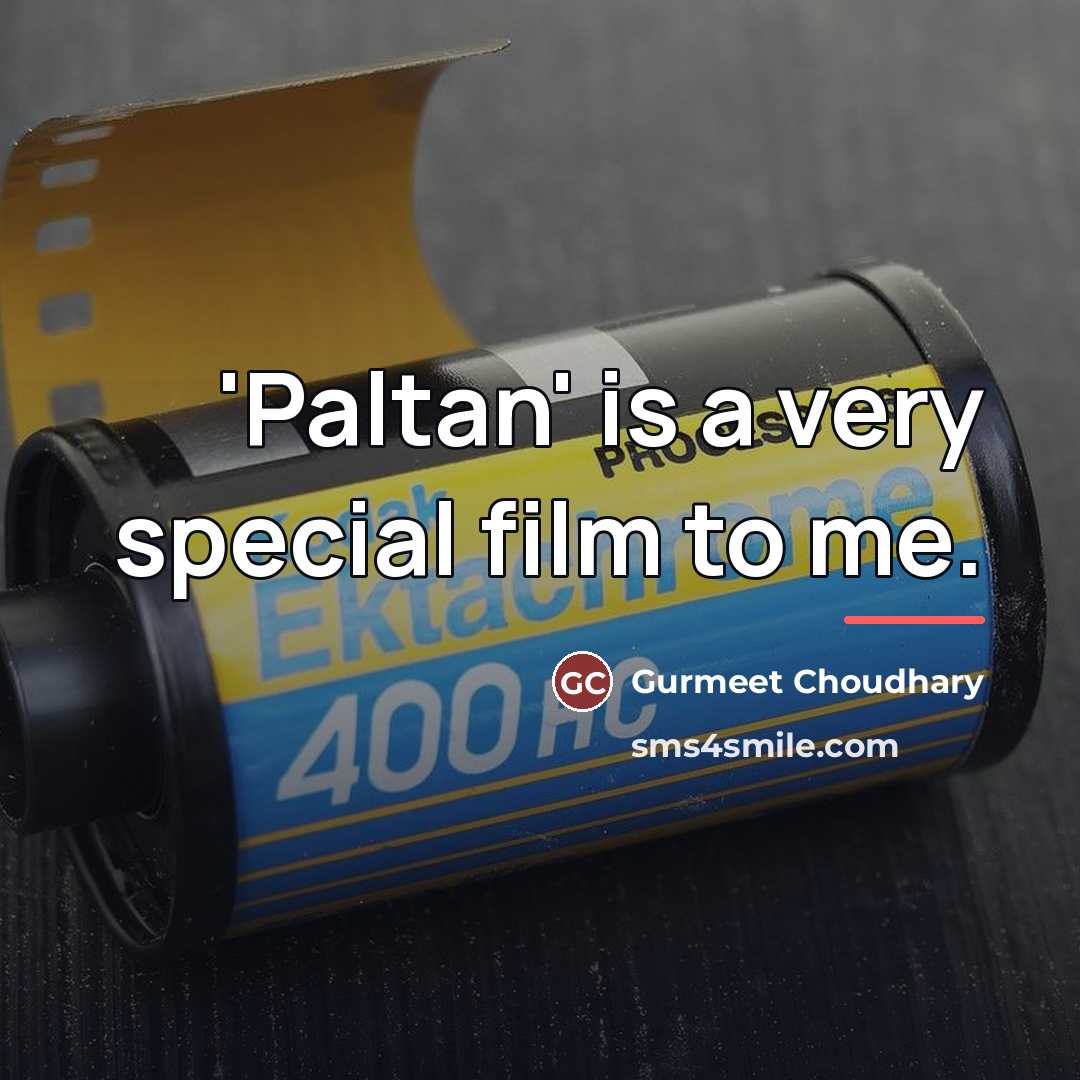 “'Paltan' is a very special film to me.…” quote by Gurmeet Choudhary