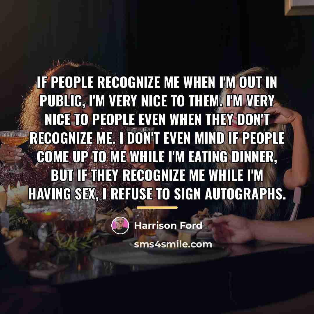 “If people recognize me when I'm out in public, I'm…” quote by Harrison Ford