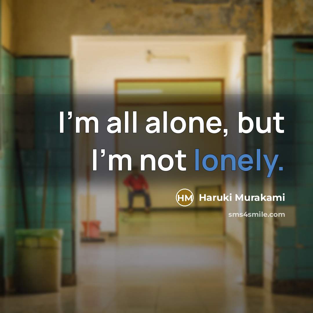 “I'm all alone, but I'm not lonely.…” quote by Haruki Murakami