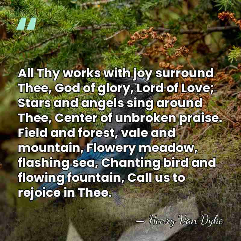 All Thy works with joy surround Thee, God of glory, Lord of&hellip; - Henry Van Dyke