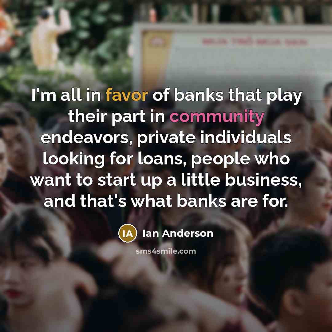 “I'm all in favor of banks that play their part…” quote by Ian Anderson