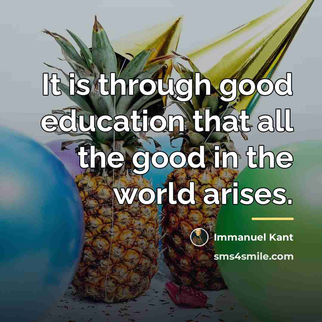 “It is through good education that all the good in…” quote by Immanuel Kant
