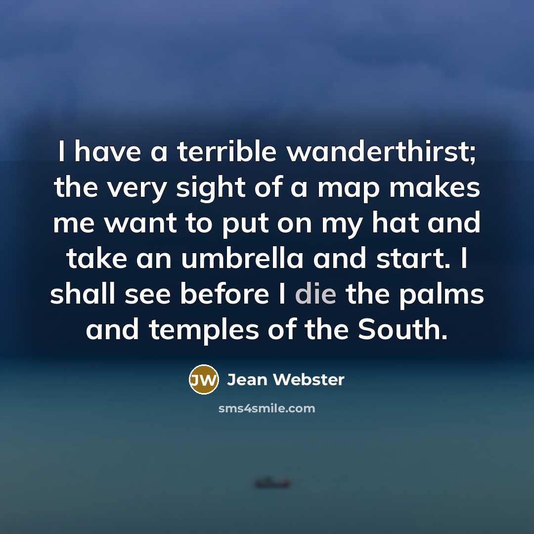 “I have a terrible wanderthirst; the very sight of a…” quote by Jean Webster