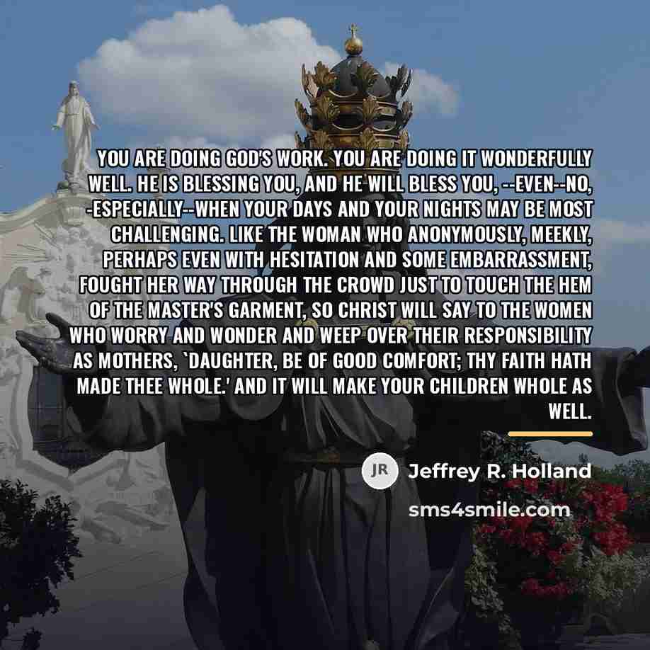“You are doing God's work. You are doing it wonderfully…” quote by Jeffrey R. Holland