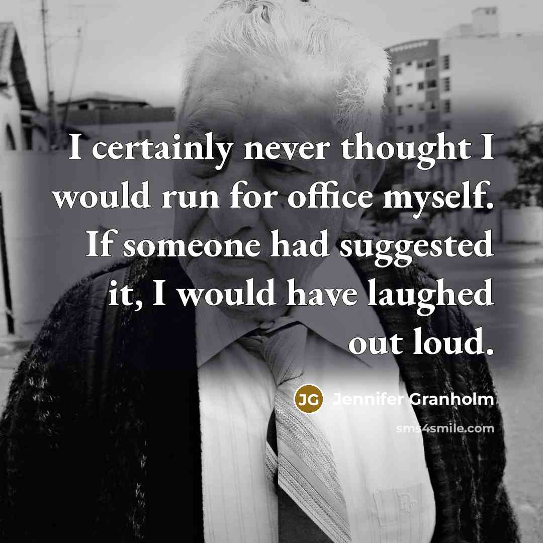 “I certainly never thought I would run for office myself.…” quote by Jennifer Granholm