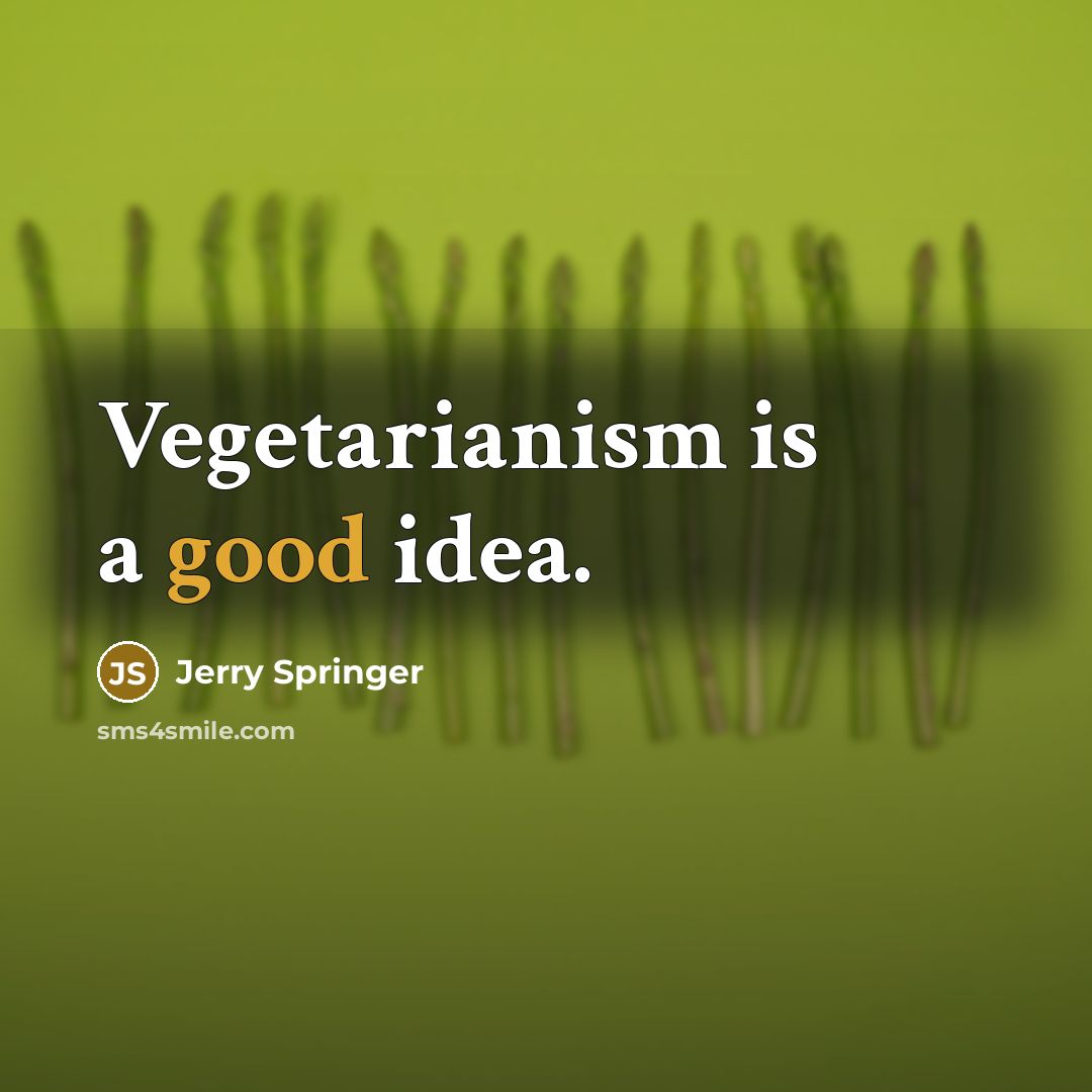 “Vegetarianism is a good idea.…” quote by Jerry Springer