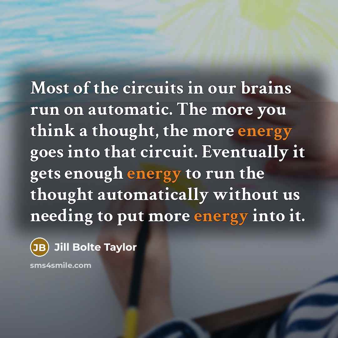 “Most of the circuits in our brains run on automatic.…” quote by Jill Bolte Taylor