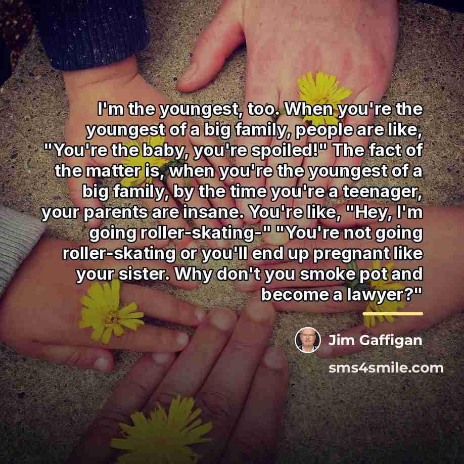 “I'm the youngest, too. When you're the youngest of a…” quote by Jim Gaffigan