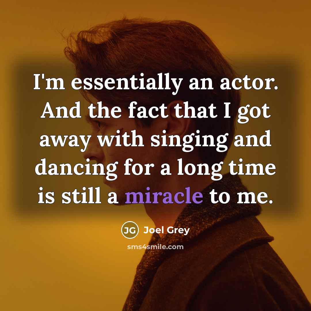 “I'm essentially an actor. And the fact that I got…” quote by Joel Grey