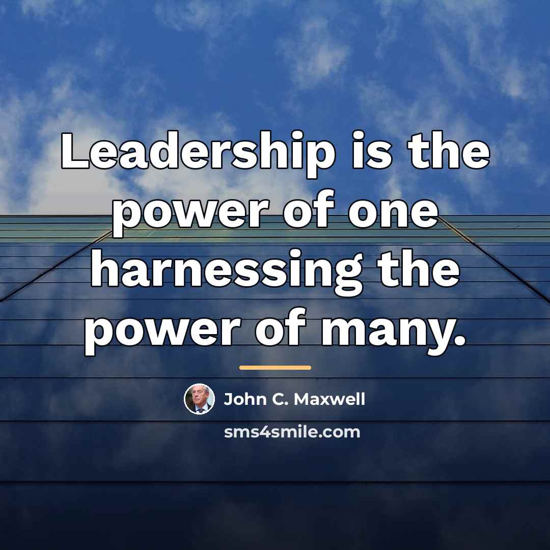 “Leadership is the power of one harnessing the power of…” quote by John C. Maxwell