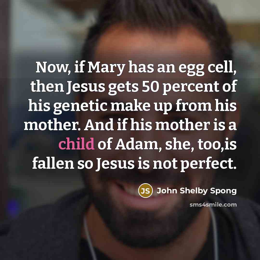 “Now, if Mary has an egg cell, then Jesus gets…” quote by John Shelby Spong