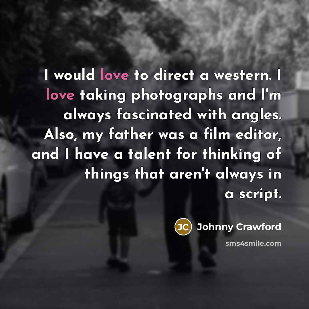 “I would love to direct a western. I love taking…” quote by Johnny Crawford