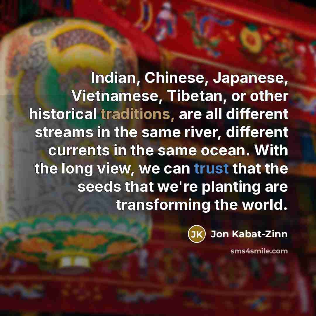 “Indian, Chinese, Japanese, Vietnamese, Tibetan, or other historical traditions, are…” quote by Jon Kabat-Zinn