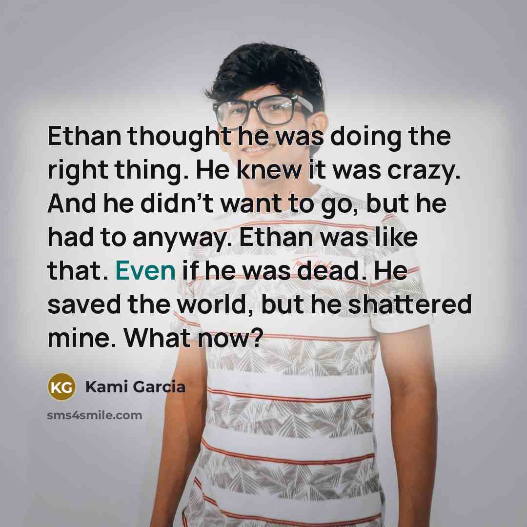 “Ethan thought he was doing the right thing. He knew…” quote by Kami Garcia