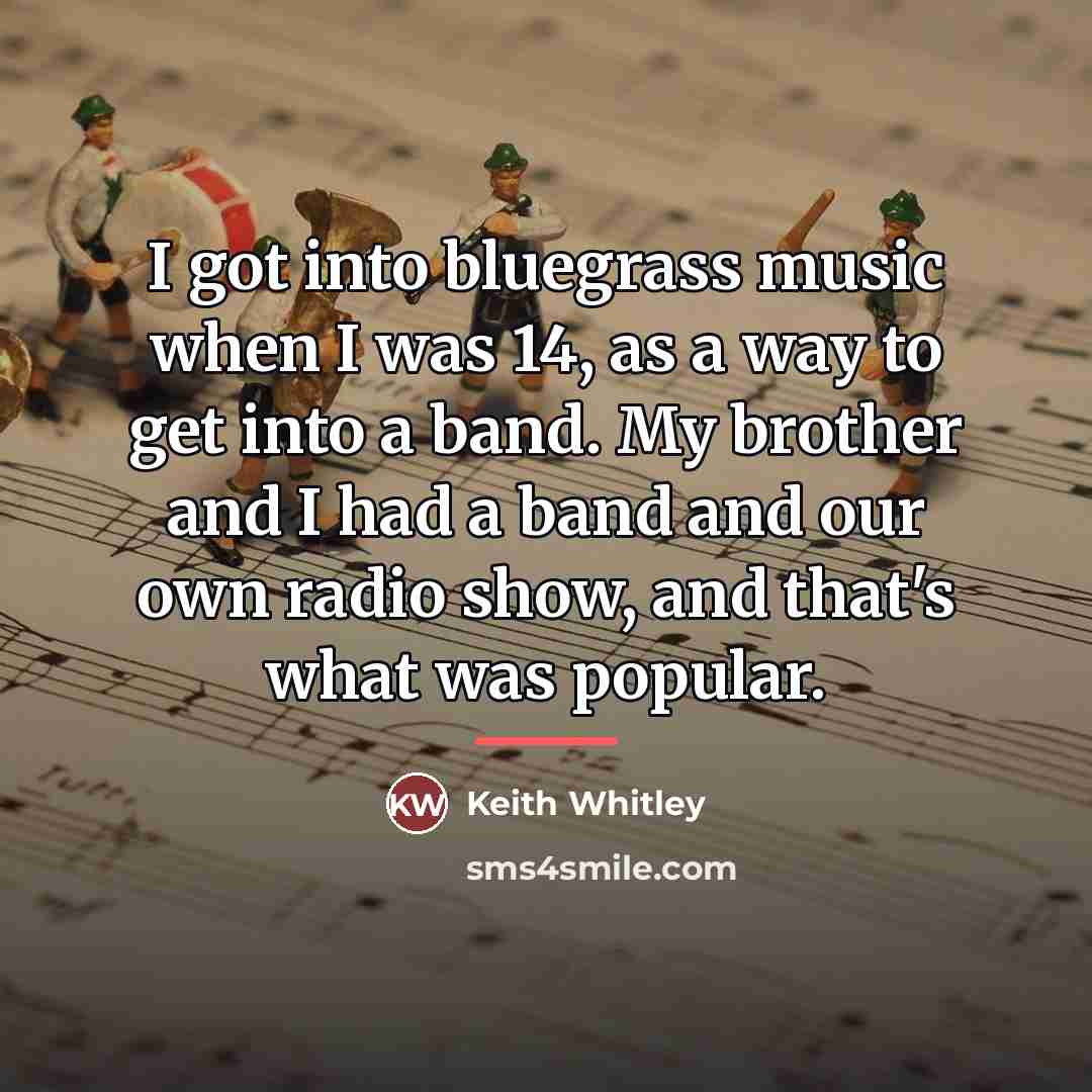 “I got into bluegrass music when I was 14, as…” quote by Keith Whitley