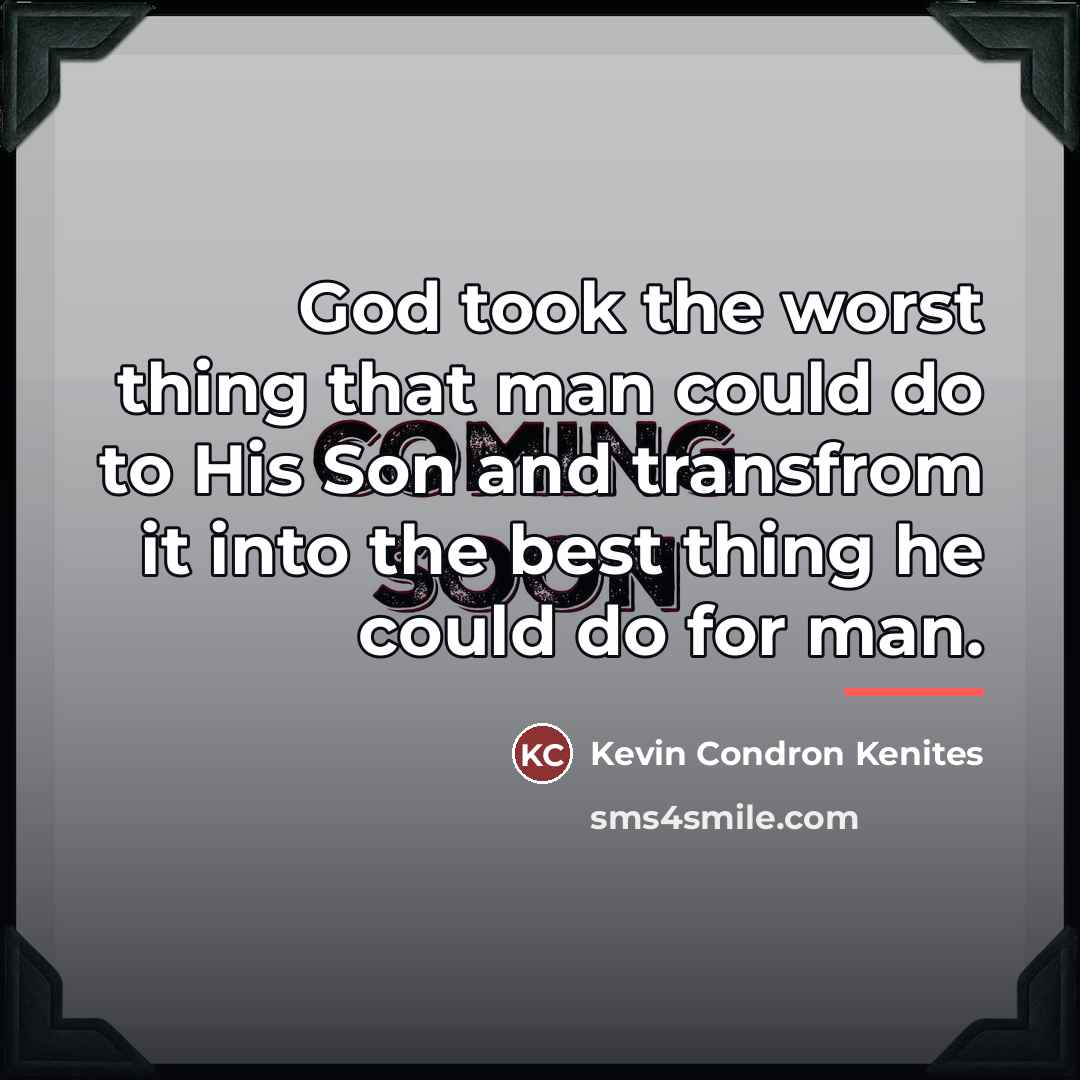 “God took the worst thing that man could do to…” quote by Kevin Condron Kenites