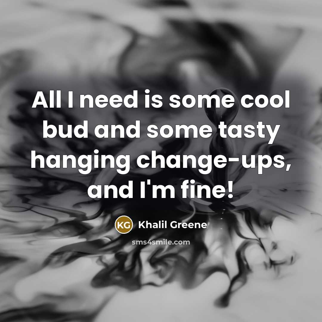 “All I need is some cool bud and some tasty…” quote by Khalil Greene