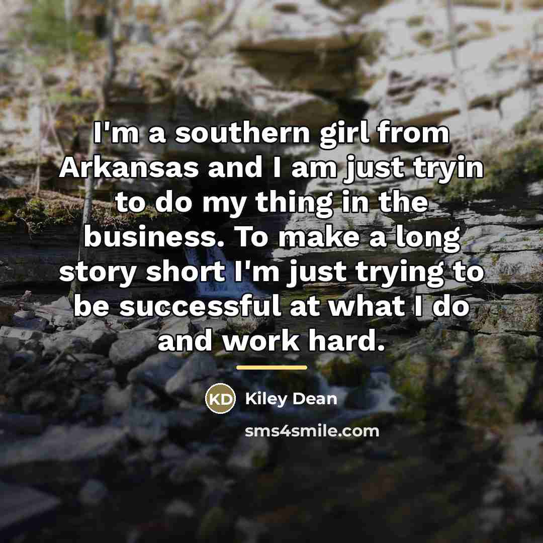 “I'm a southern girl from Arkansas and I am just…” quote by Kiley Dean