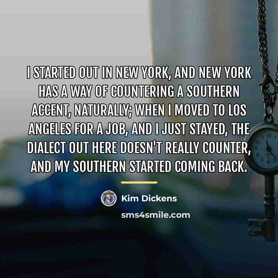“I started out in New York, and New York has…” quote by Kim Dickens