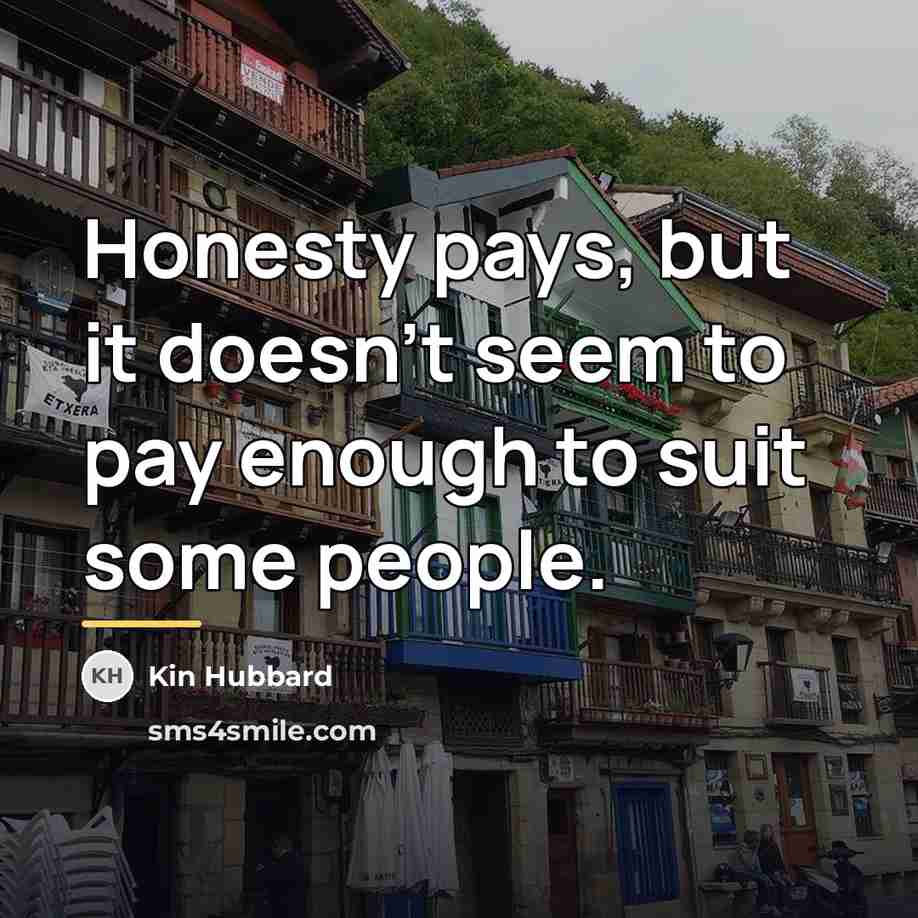 “Honesty pays, but it doesn't seem to pay enough to…” quote by Kin Hubbard