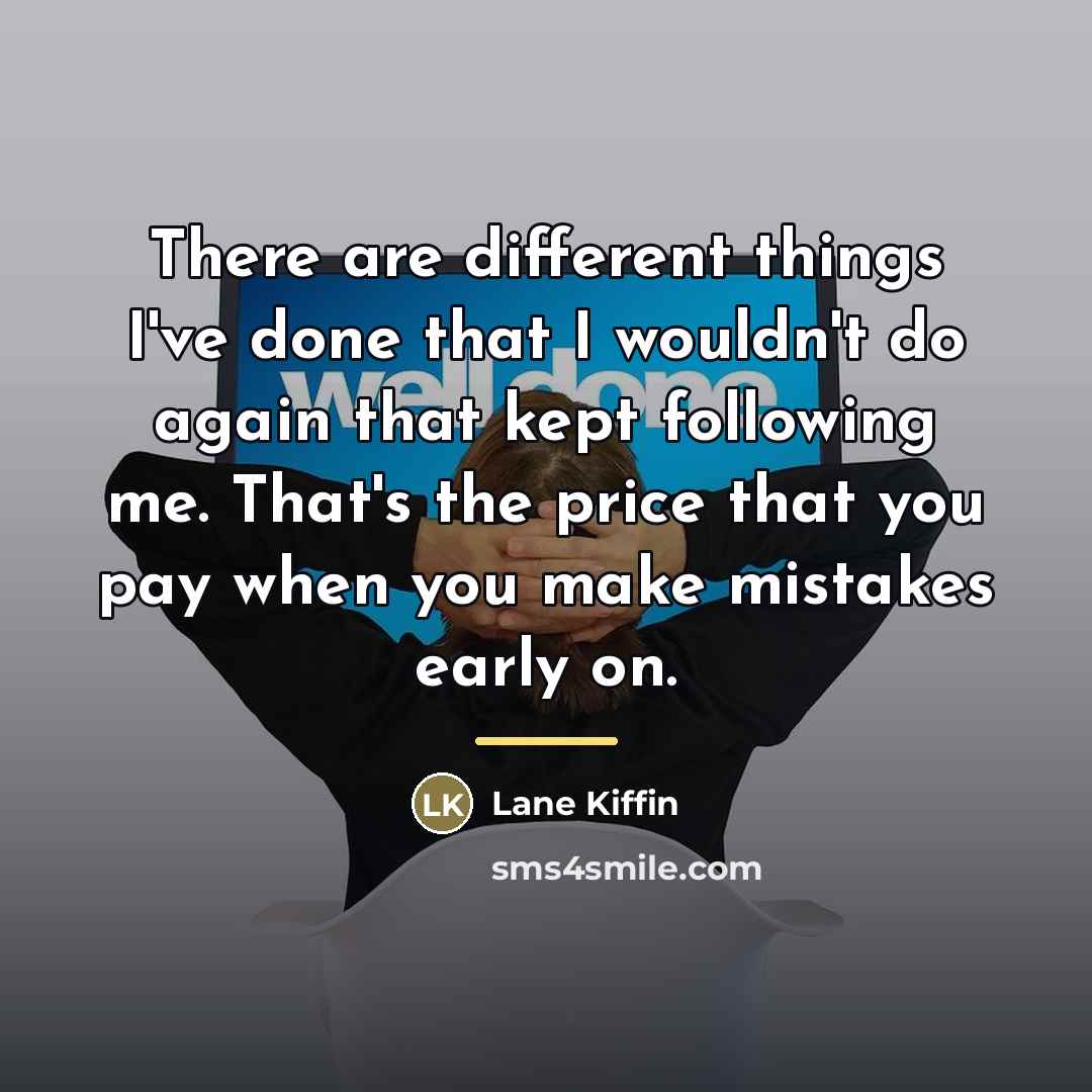 “There are different things I've done that I wouldn't do…” quote by Lane Kiffin