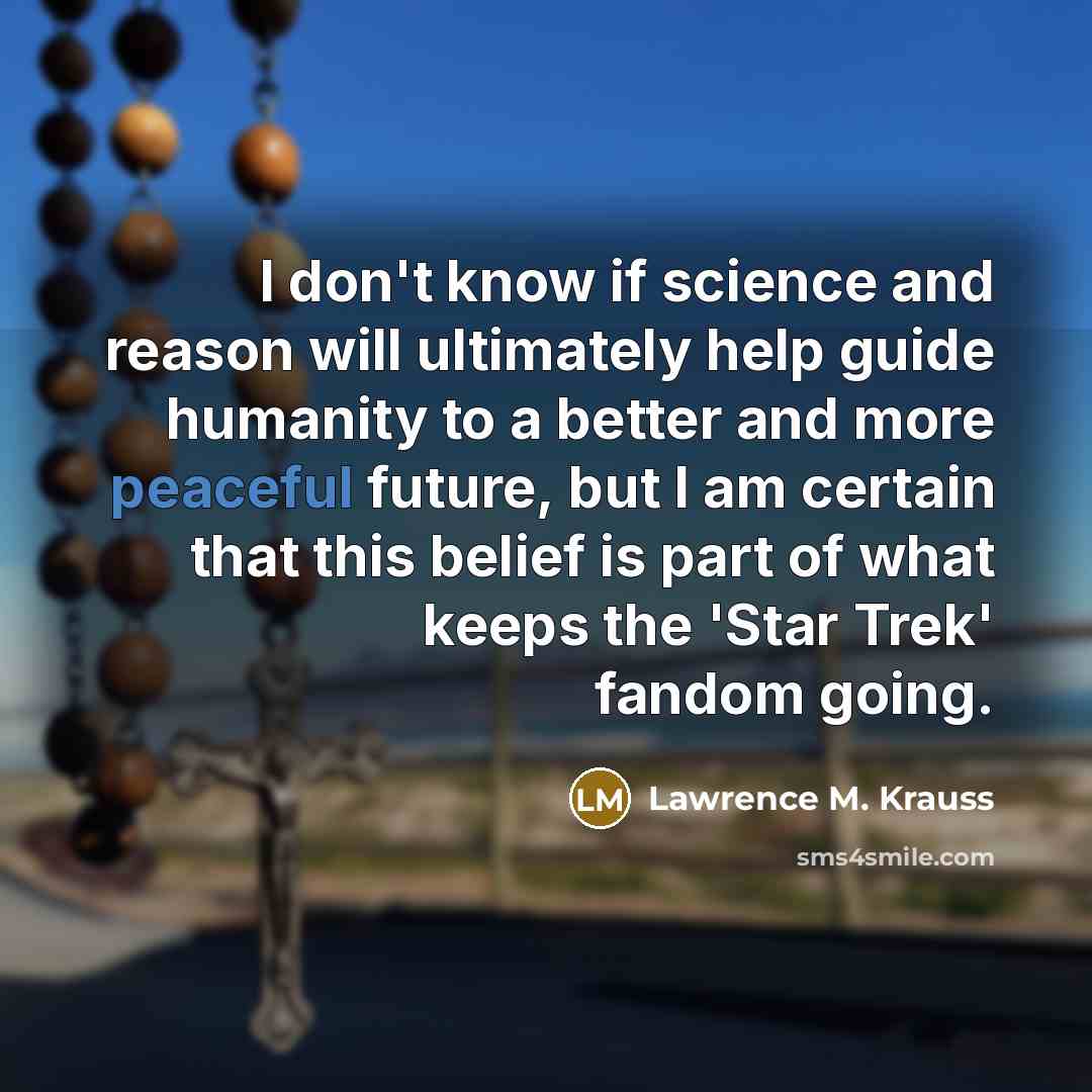 “I don't know if science and reason will ultimately help…” quote by Lawrence M. Krauss