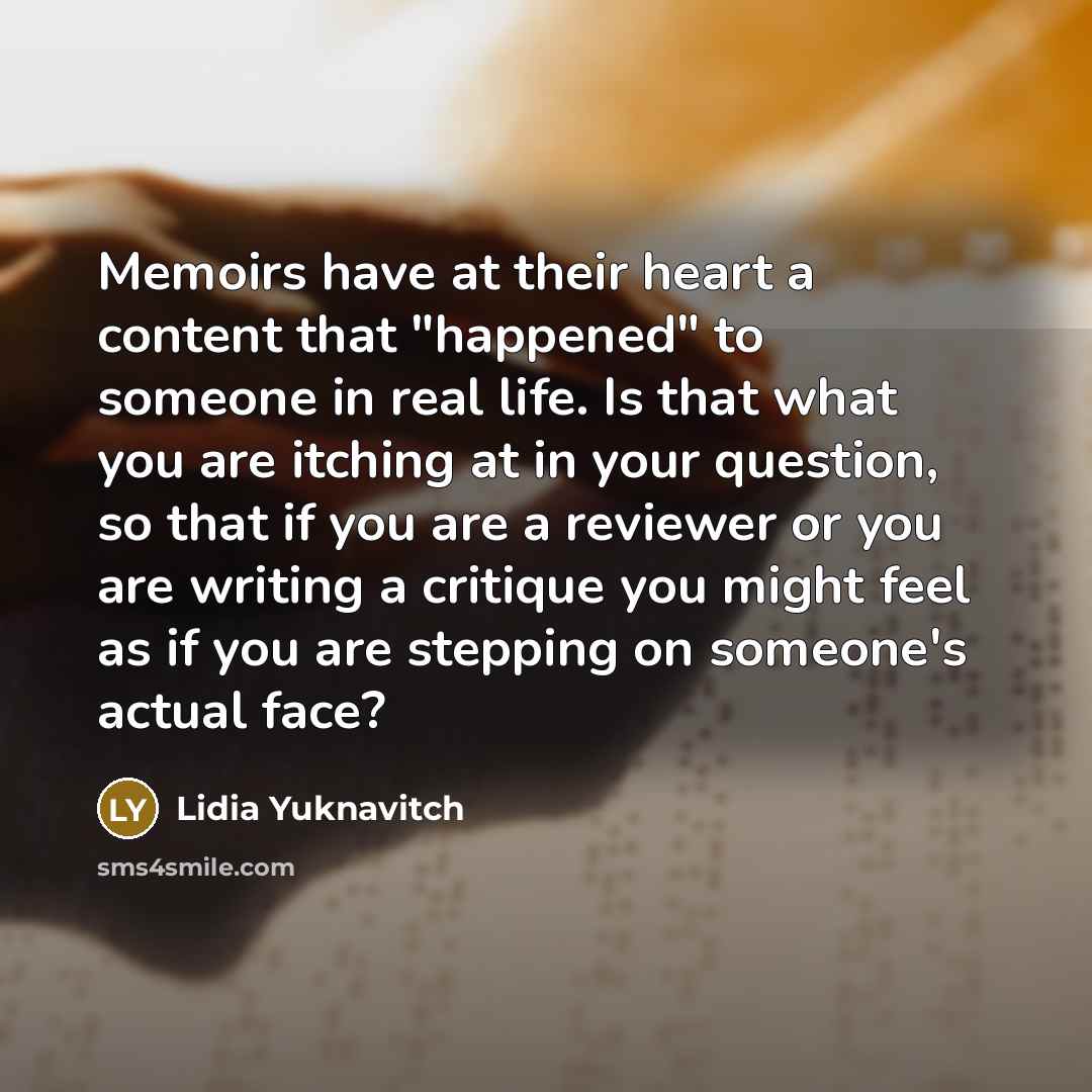“Memoirs have at their heart a content that "happened" to…” quote by Lidia Yuknavitch