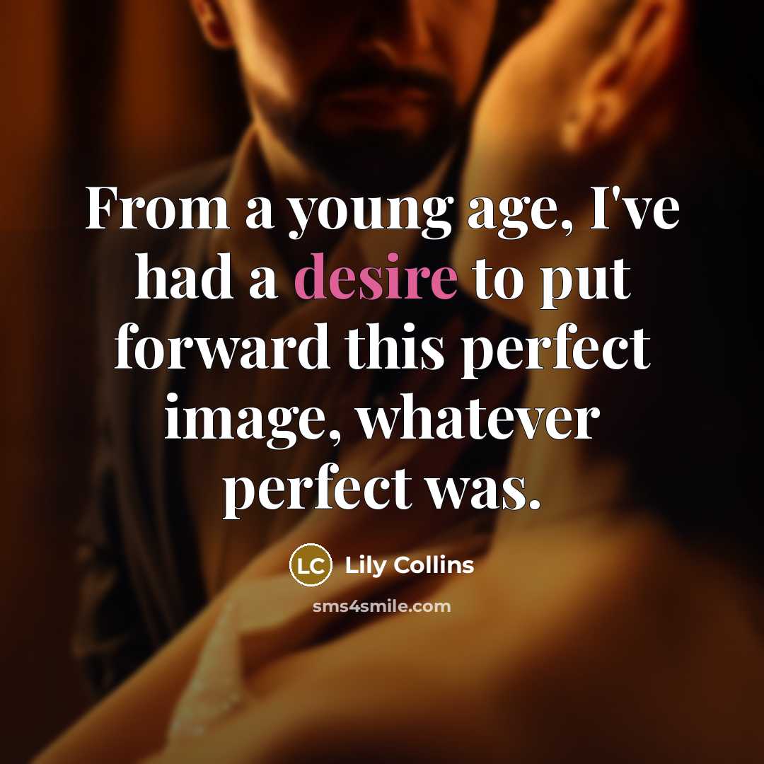“From a young age, I've had a desire to put…” quote by Lily Collins
