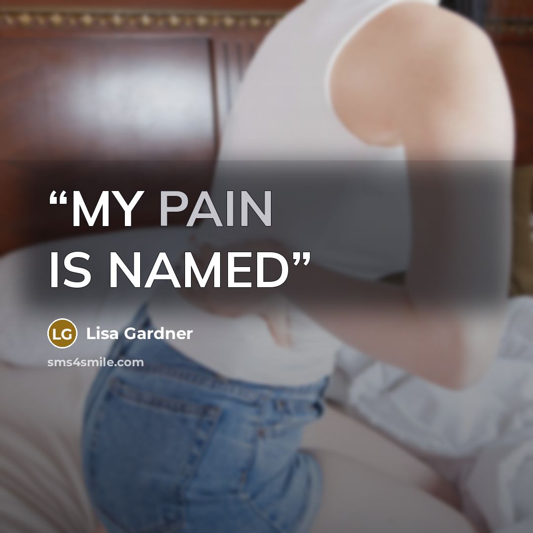 “MY PAIN IS NAMED” quote by Lisa Gardner