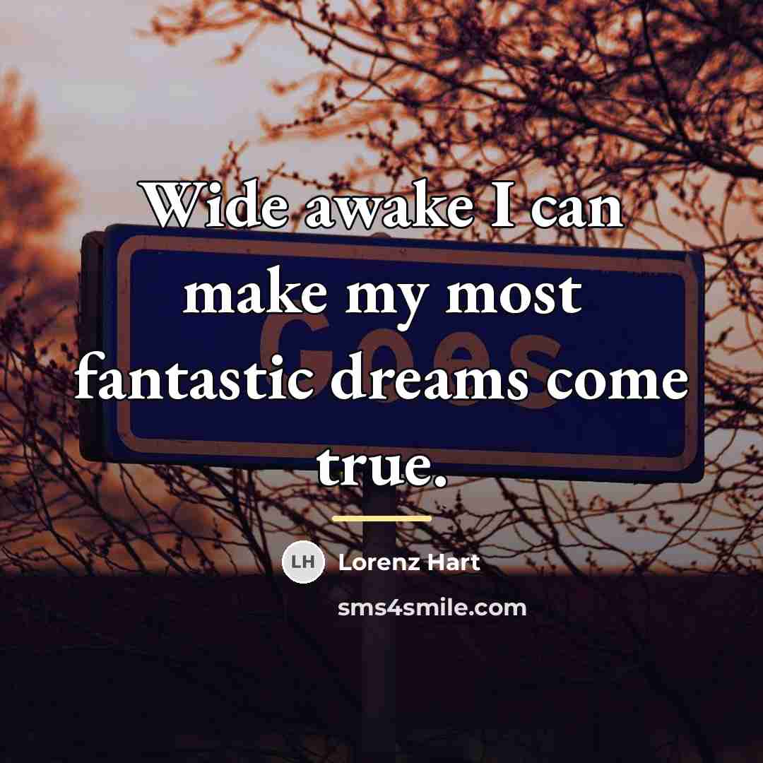 “Wide awake I can make my most fantastic dreams come…” quote by Lorenz Hart