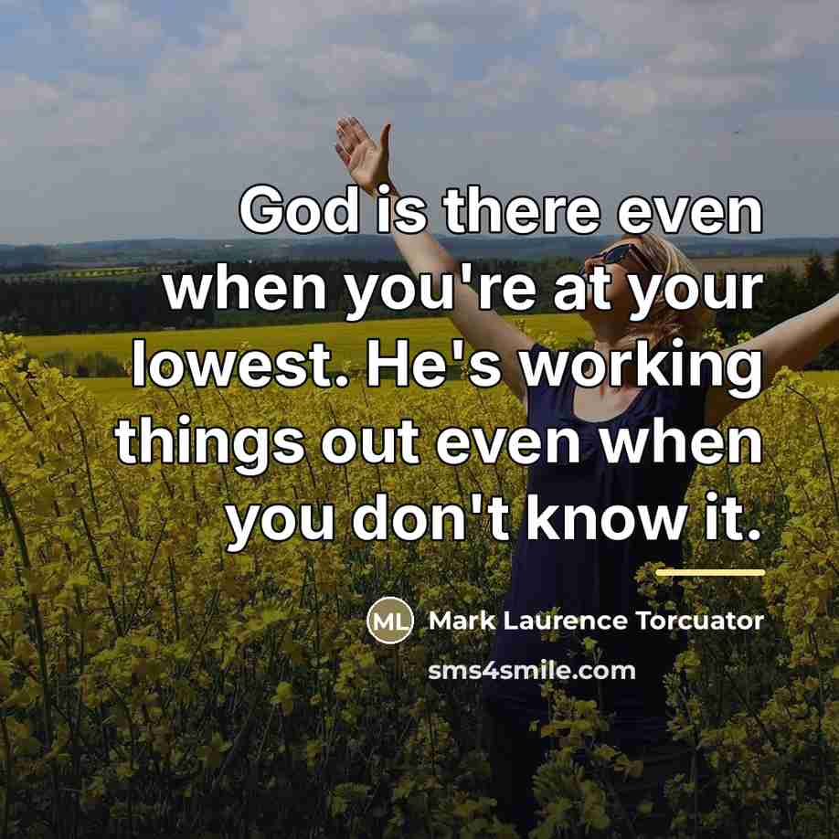 “God is there even when you're at your lowest. He's…” quote by Mark Laurence Torcuator