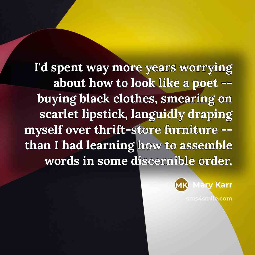 “I'd spent way more years worrying about how to look…” quote by Mary Karr