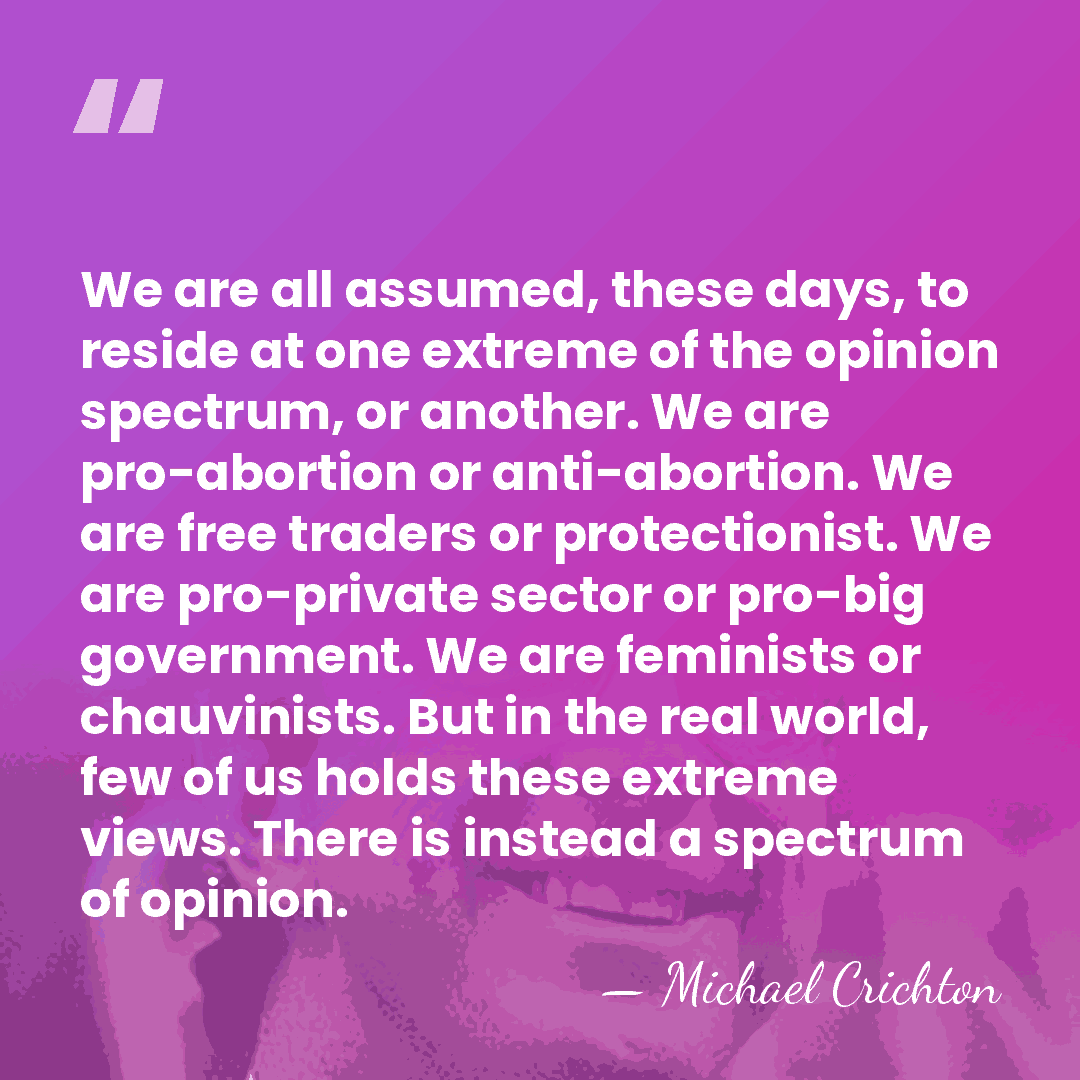 We are all assumed, these days, to reside at one extreme of&hellip; - Michael Crichton