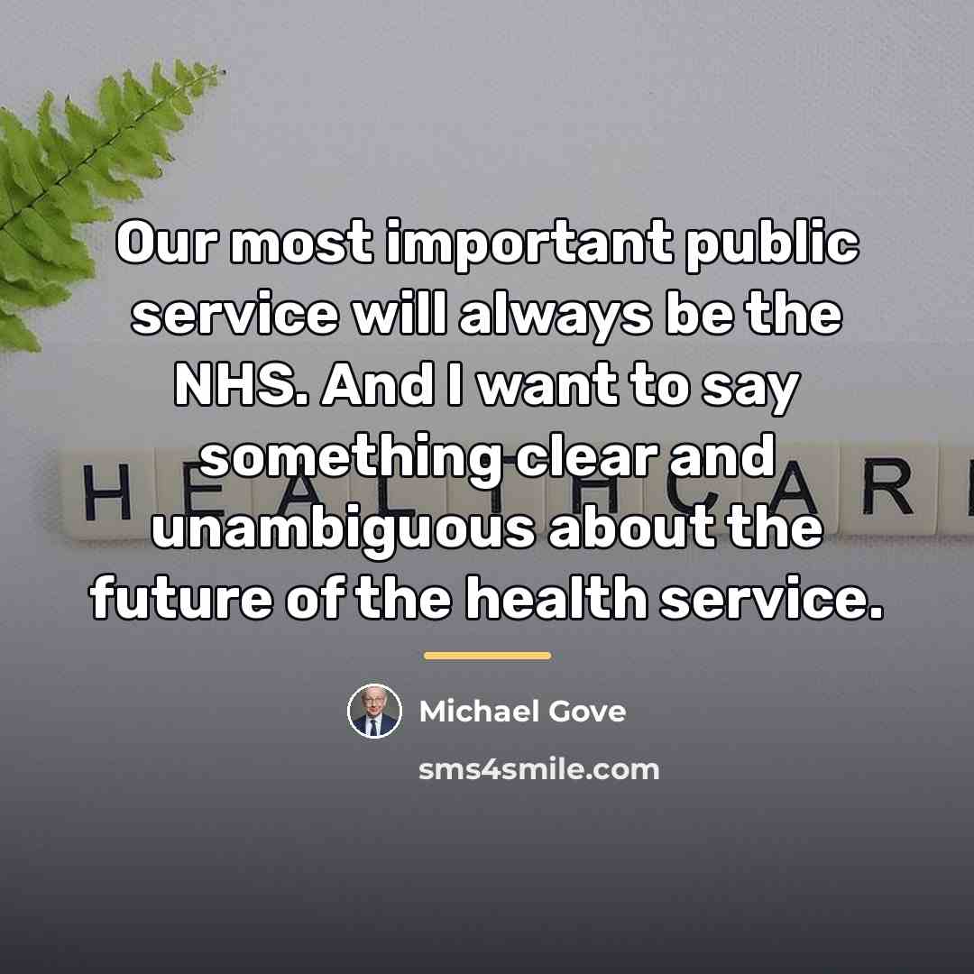 “Our most important public service will always be the NHS.…” quote by Michael Gove