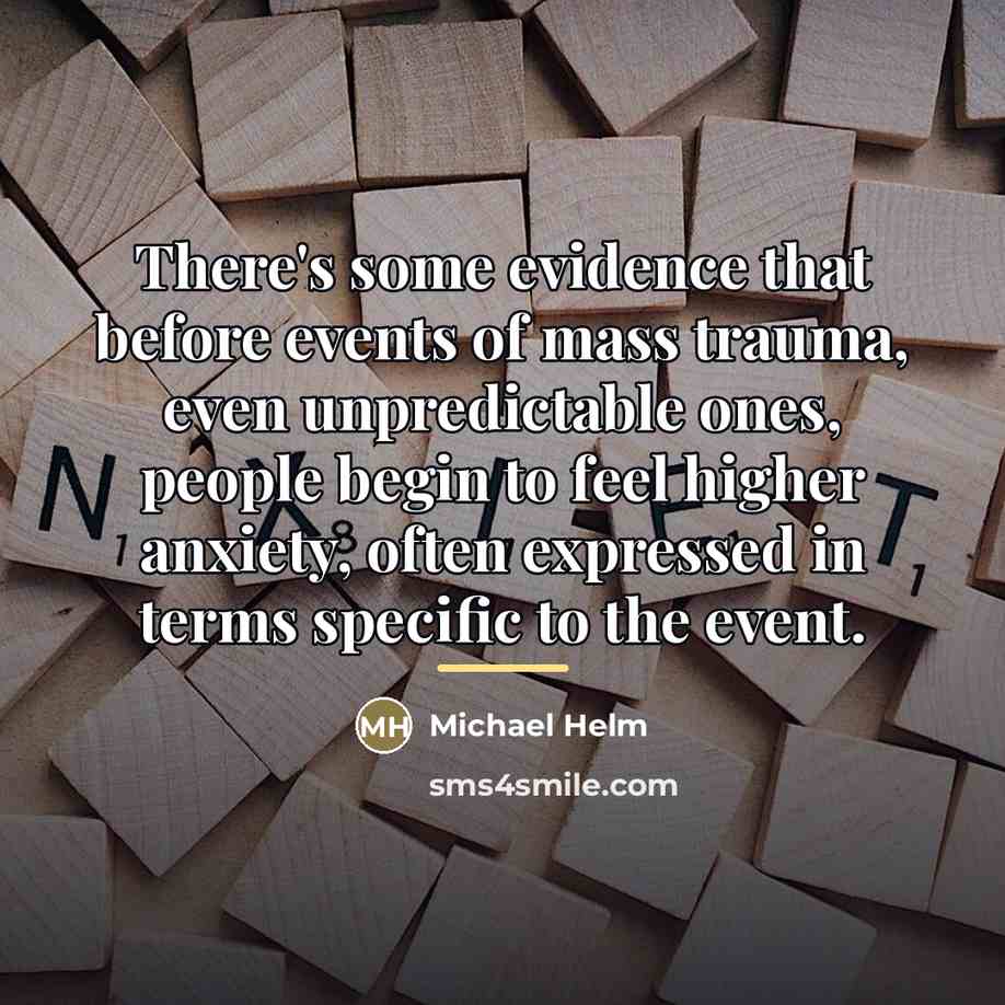 “There's some evidence that before events of mass trauma, even…” quote by Michael Helm