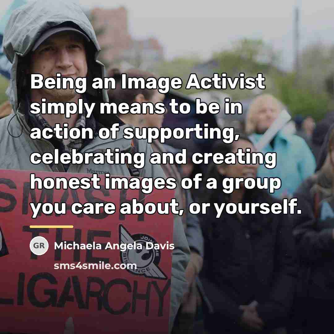 “Being an Image Activist simply means to be in action…” quote by Michaela Angela Davis