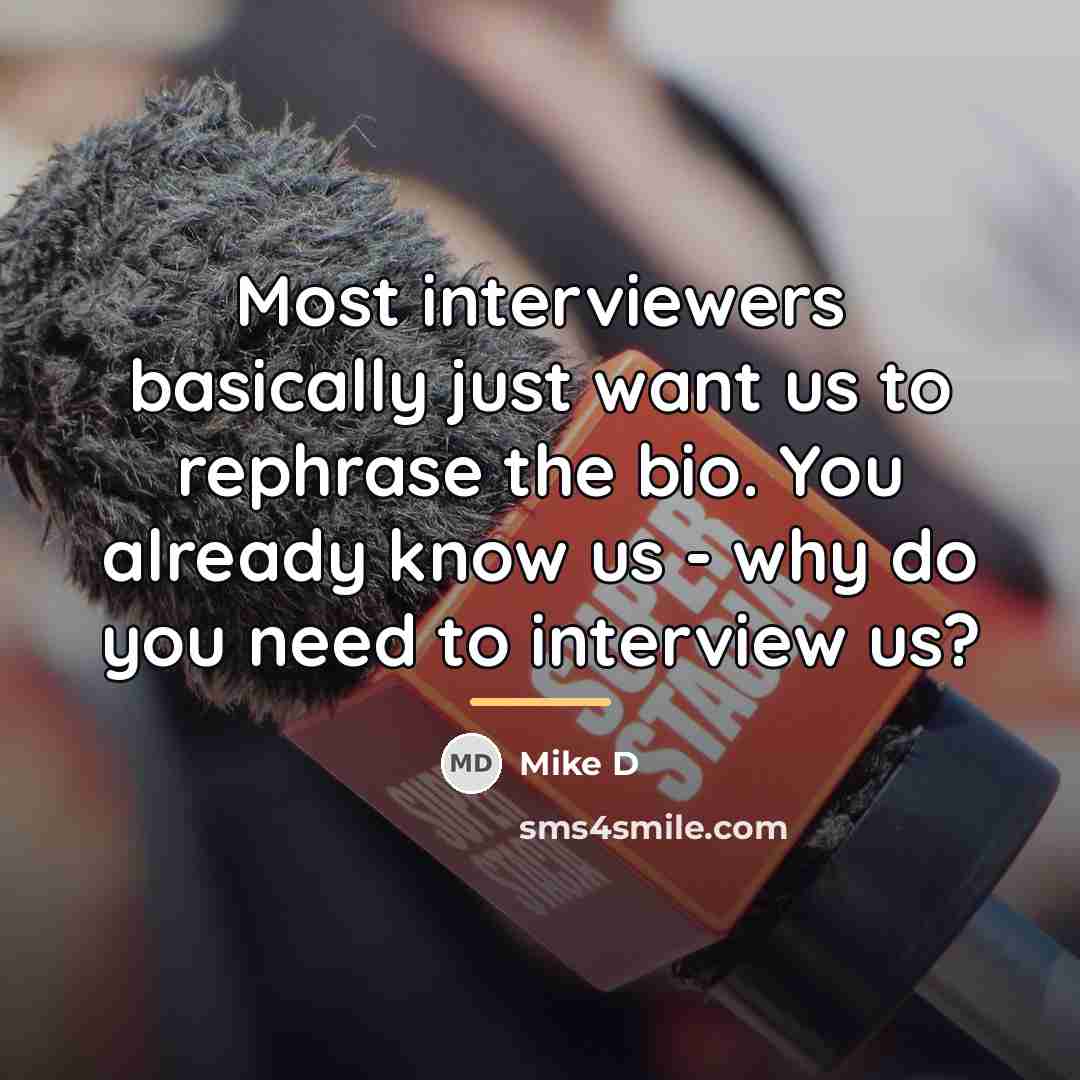 “Most interviewers basically just want us to rephrase the bio.…” quote by Mike D