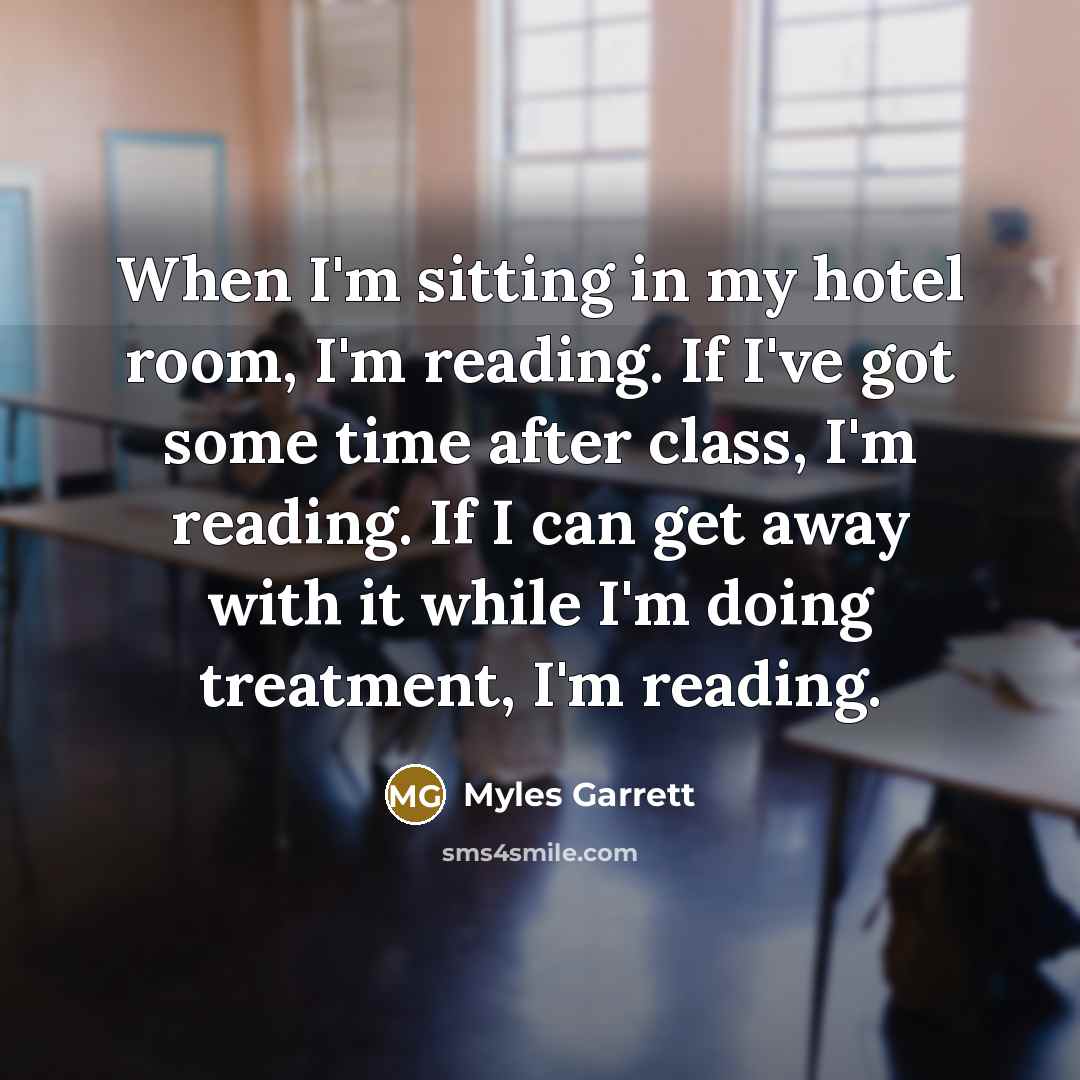 “When I'm sitting in my hotel room, I'm reading. If…” quote by Myles Garrett