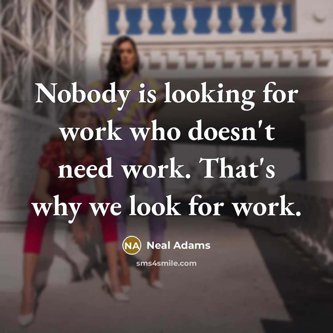 “Nobody is looking for work who doesn't need work. That's…” quote by Neal Adams