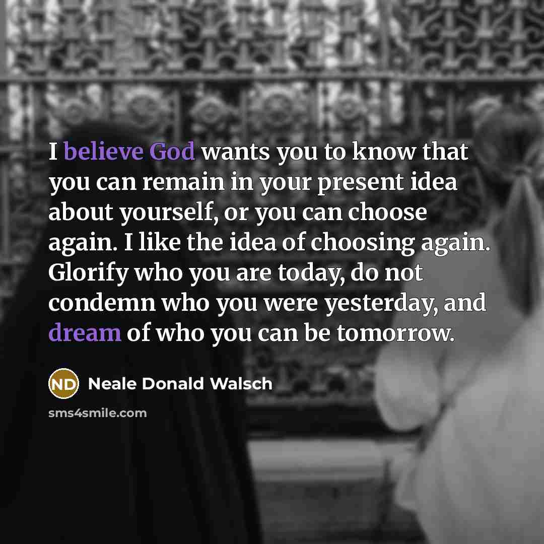 “I believe God wants you to know that you can…” quote by Neale Donald Walsch