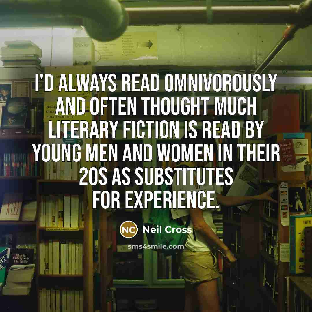 “I'd always read omnivorously and often thought much literary fiction…” quote by Neil Cross