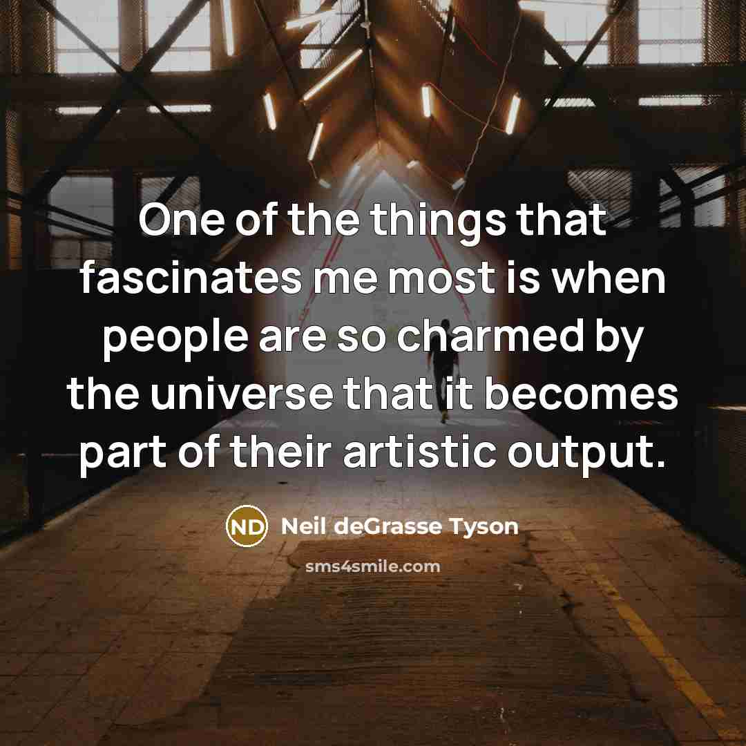 “One of the things that fascinates me most is when…” quote by Neil deGrasse Tyson