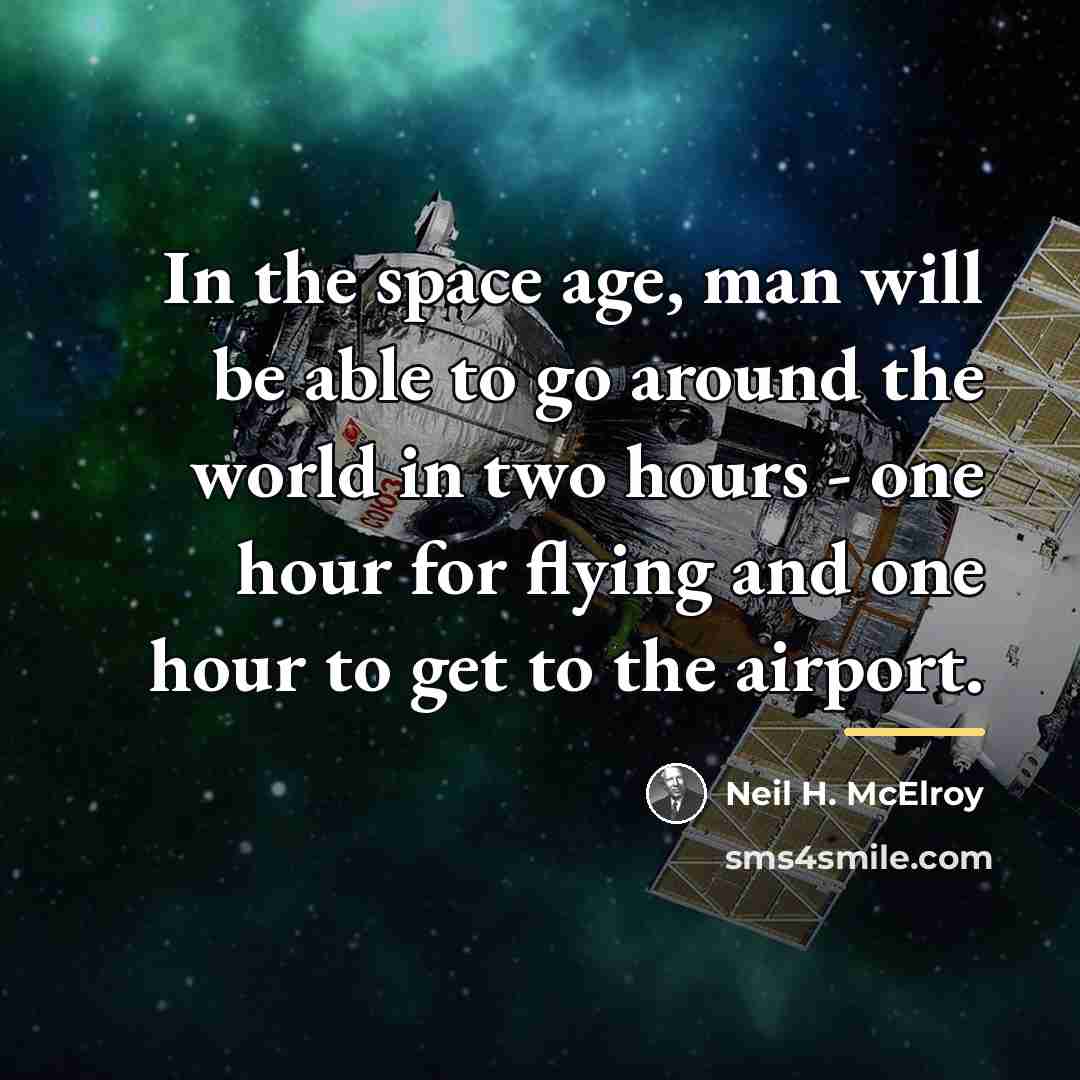 “In the space age, man will be able to go…” quote by Neil H. McElroy