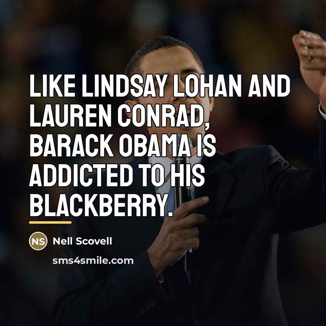 “Like Lindsay Lohan and Lauren Conrad, Barack Obama is addicted…” quote by Nell Scovell