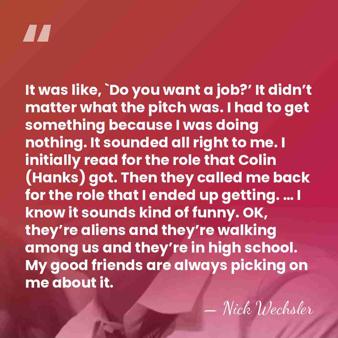 It was like, `Do you want a job?’ It didn’t matter what&hellip; - Nick Wechsler