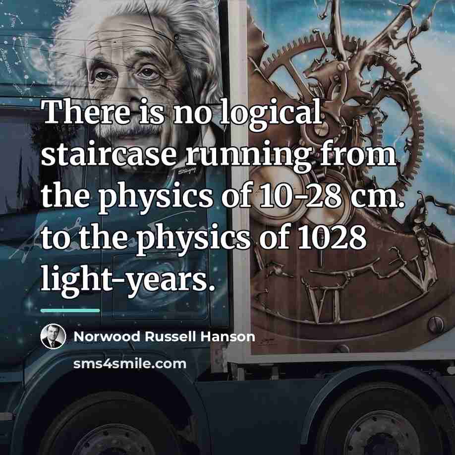 “There is no logical staircase running from the physics of…” quote by Norwood Russell Hanson